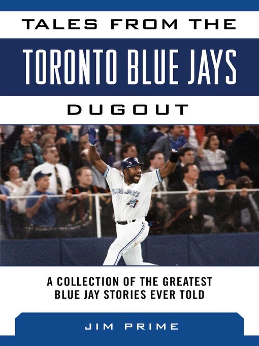 Title details for Tales from the Toronto Blue Jays Dugout by Jim Prime - Available